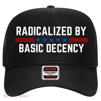Radicalized By Basic Decency Funny Quote Hat