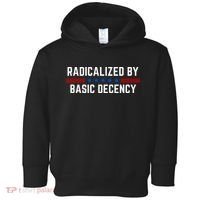 Radicalized By Basic Decency Funny Quote Toddler Hoodie thumb 0