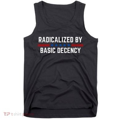Radicalized By Basic Decency Funny Quote Tank Top