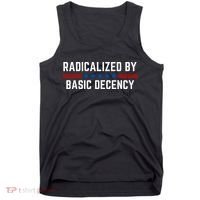 Radicalized By Basic Decency Funny Quote Tank Top thumb 0