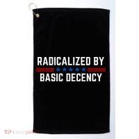 Radicalized By Basic Decency Funny Quote Golf Towel thumb 0