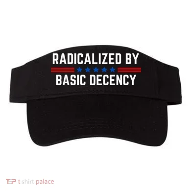 Radicalized By Basic Decency Funny Quote Visor