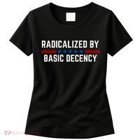 Radicalized By Basic Decency Funny Quote Women's T-Shirt thumb 0