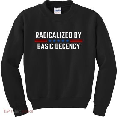 Radicalized By Basic Decency Funny Quote Kids Sweatshirt