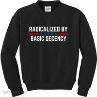 Radicalized By Basic Decency Funny Quote Kids Sweatshirt thumb 0