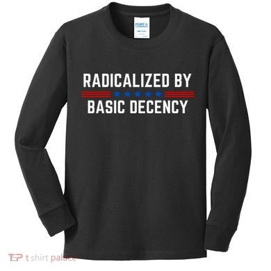 Radicalized By Basic Decency Funny Quote Kids Long Sleeve Shirt