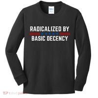 Radicalized By Basic Decency Funny Quote Kids Long Sleeve Shirt thumb 0