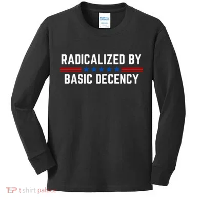 Radicalized By Basic Decency Funny Quote Kids Long Sleeve Shirt
