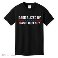 Radicalized By Basic Decency Funny Quote Kids T-Shirt thumb 0