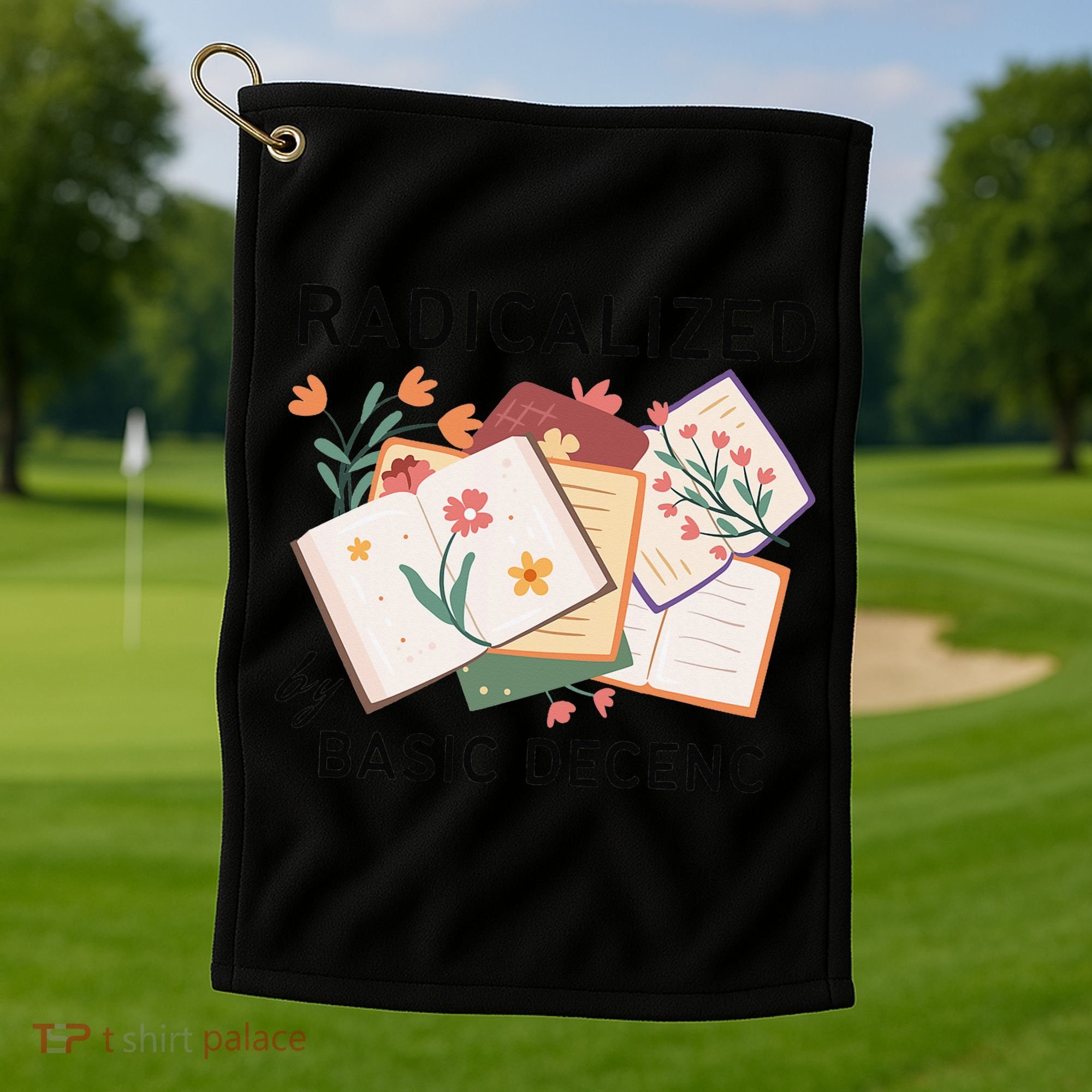 Radicalized By Basic Decency Book Flower Golf Towel