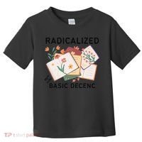 Radicalized By Basic Decency Book Flower Toddler T-Shirt thumb 0