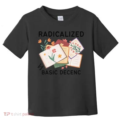 Radicalized By Basic Decency Book Flower Toddler T-Shirt