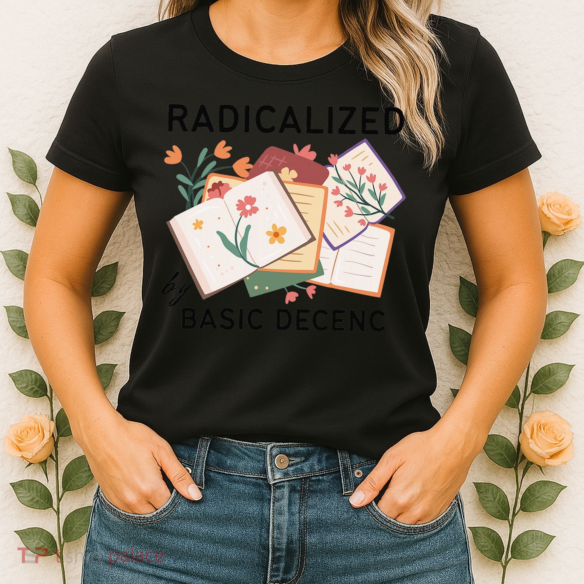 Radicalized By Basic Decency Book Flower Women's T-Shirt