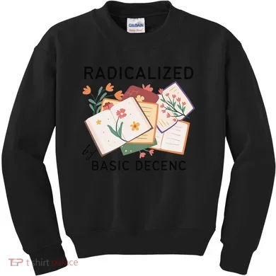 Radicalized By Basic Decency Book Flower Kids Sweatshirt
