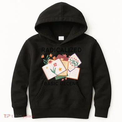 Radicalized By Basic Decency Book Flower Kids Hoodie