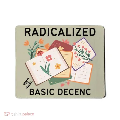 Radicalized By Basic Decency Book Flower Mousepad