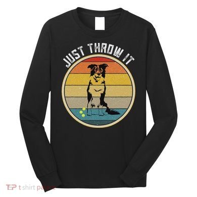 Retro Border Collie Lover Just Throw It Border Collie Mom Long Sleeve Shirt
