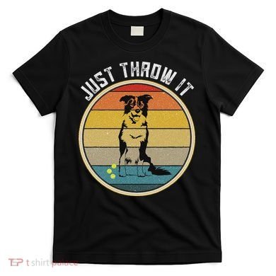Retro Border Collie Lover Just Throw It Border Collie Mom T-Shirt
