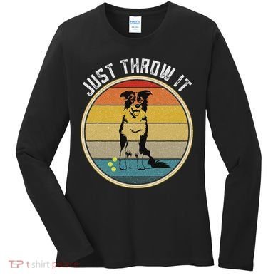 Retro Border Collie Lover Just Throw It Border Collie Mom Women's Long Sleeve Shirt