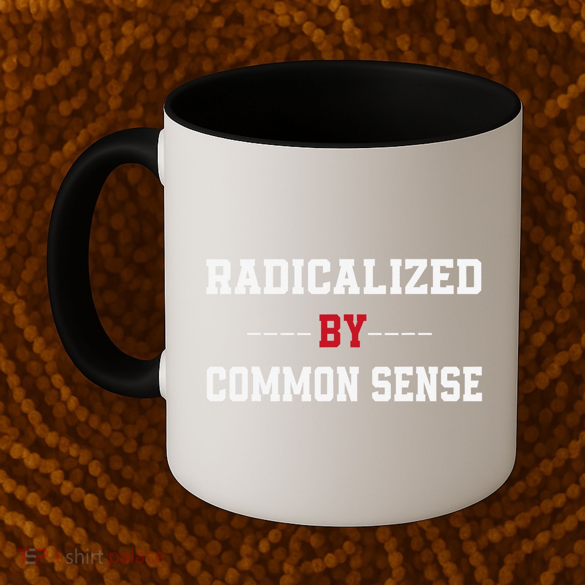 Radicalized By Common Sense Truth Logic And Free Thinkin Coffee Mug
