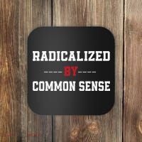 Radicalized By Common Sense Truth Logic And Free Thinkin Coaster thumb 0