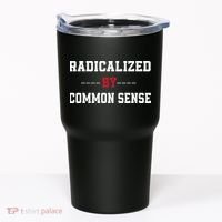 Radicalized By Common Sense Truth Logic And Free Thinkin Tumbler thumb 0