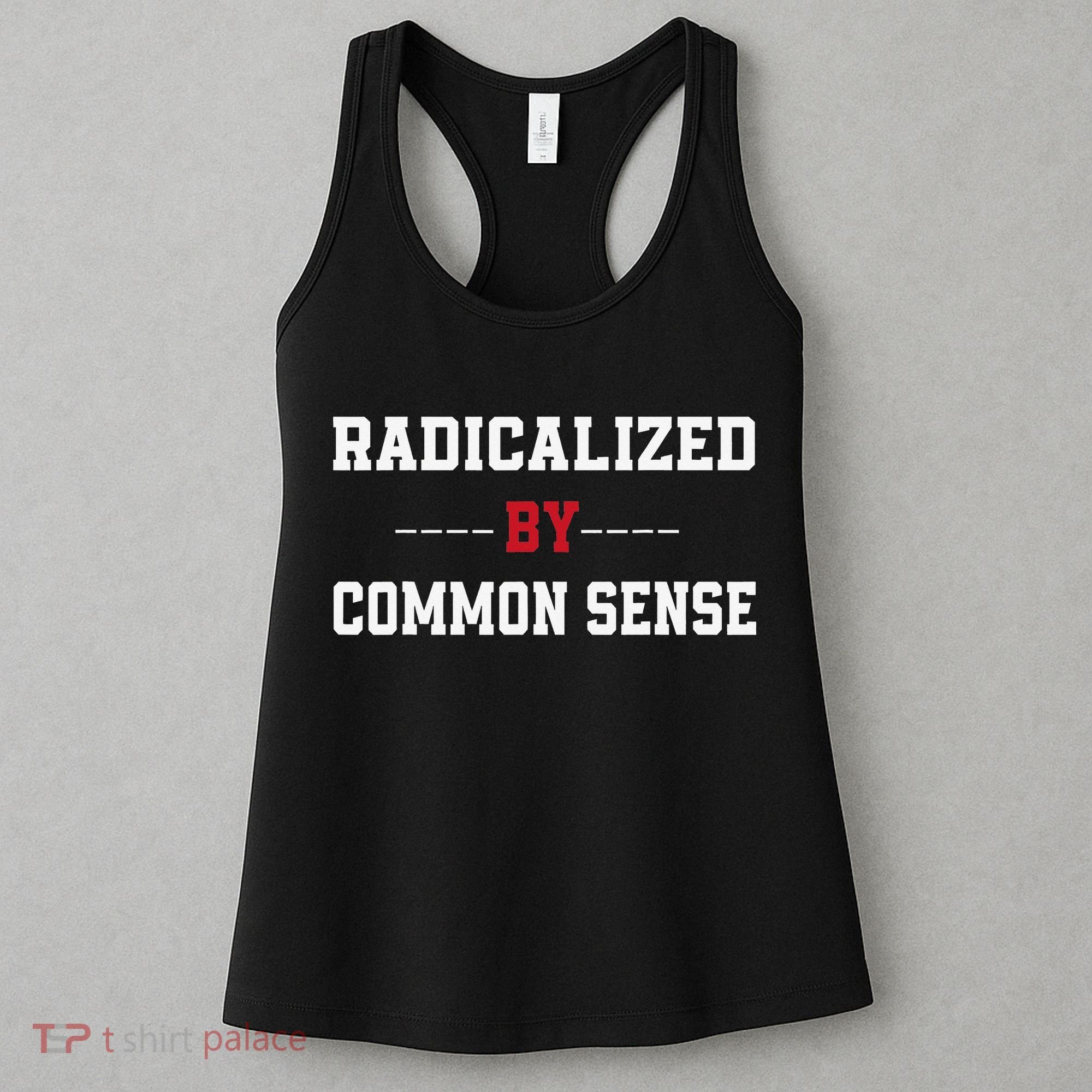 Radicalized By Common Sense Truth Logic And Free Thinkin Women's Tank Top