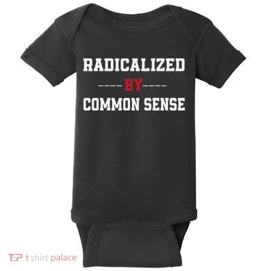 Radicalized By Common Sense Truth Logic And Free Thinkin Baby Bodysuit