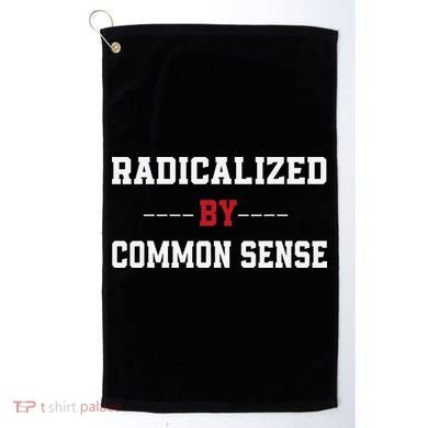 Radicalized By Common Sense Truth Logic And Free Thinkin Golf Towel
