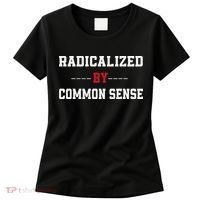 Radicalized By Common Sense Truth Logic And Free Thinkin Women's T-Shirt thumb 0