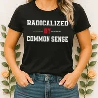 Radicalized By Common Sense Truth Logic And Free Thinkin Women's T-Shirt thumb 2