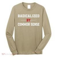 Radicalized By Common Sense Truth Logic And Free Thinkin Long Sleeve Shirt thumb 0