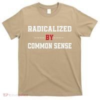 Radicalized By Common Sense Truth Logic And Free Thinkin T-Shirt thumb 0