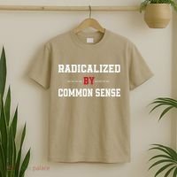 Radicalized By Common Sense Truth Logic And Free Thinkin T-Shirt thumb 2