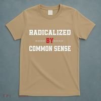 Radicalized By Common Sense Truth Logic And Free Thinkin T-Shirt thumb 5