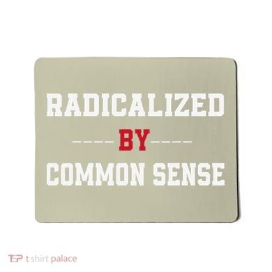 Radicalized By Common Sense Truth Logic And Free Thinkin Mousepad
