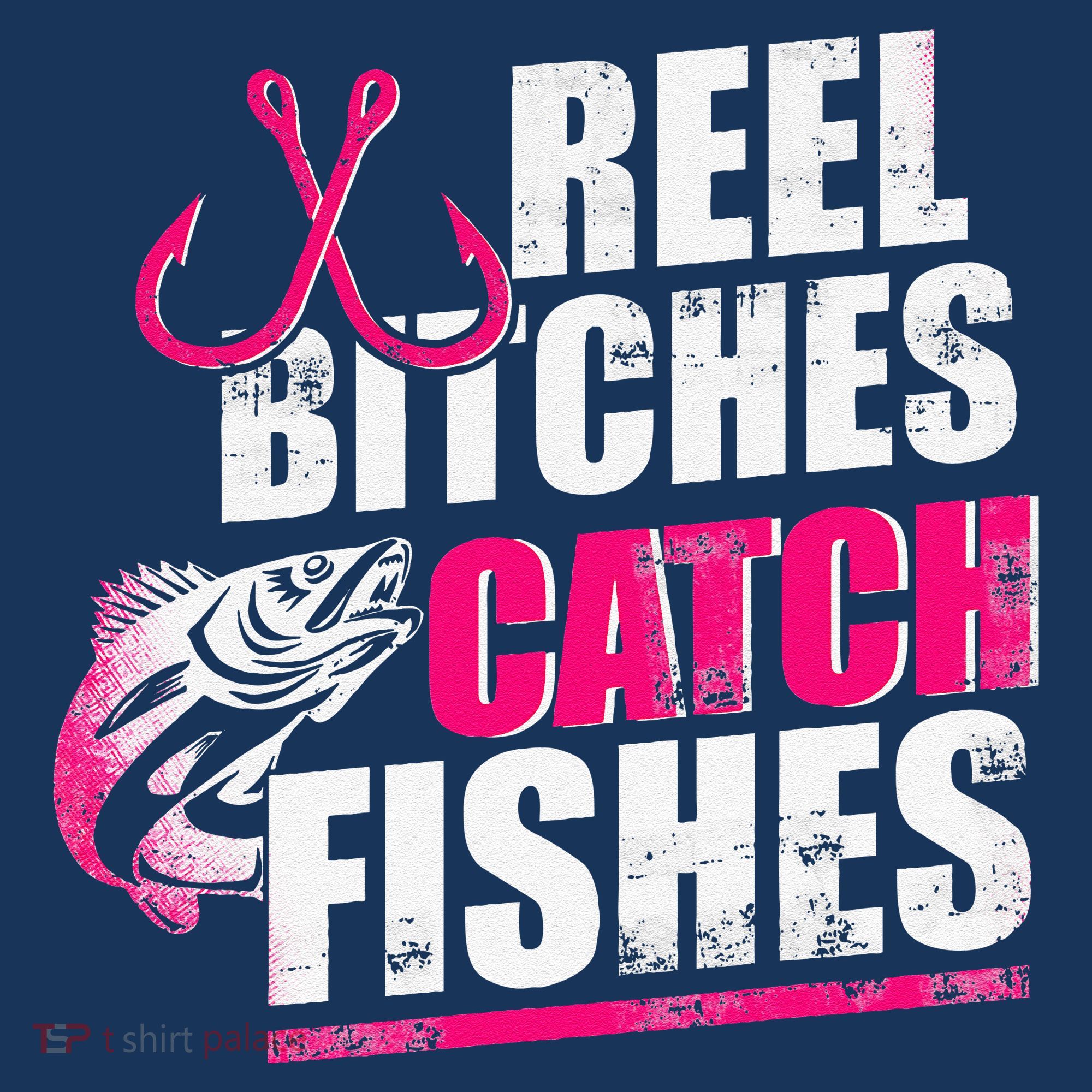 Reel Bitches Catch Fishes Funny Fishing T-Shirt