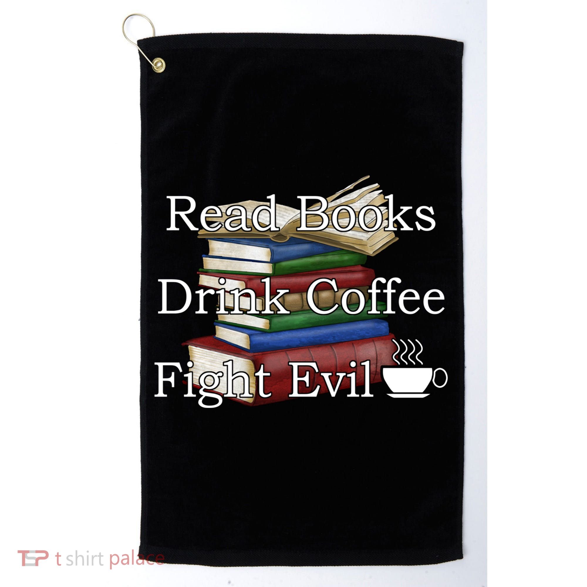 Read Books Coffee Fight Evil Funny Book Reading Meaningful Gift Golf Towel