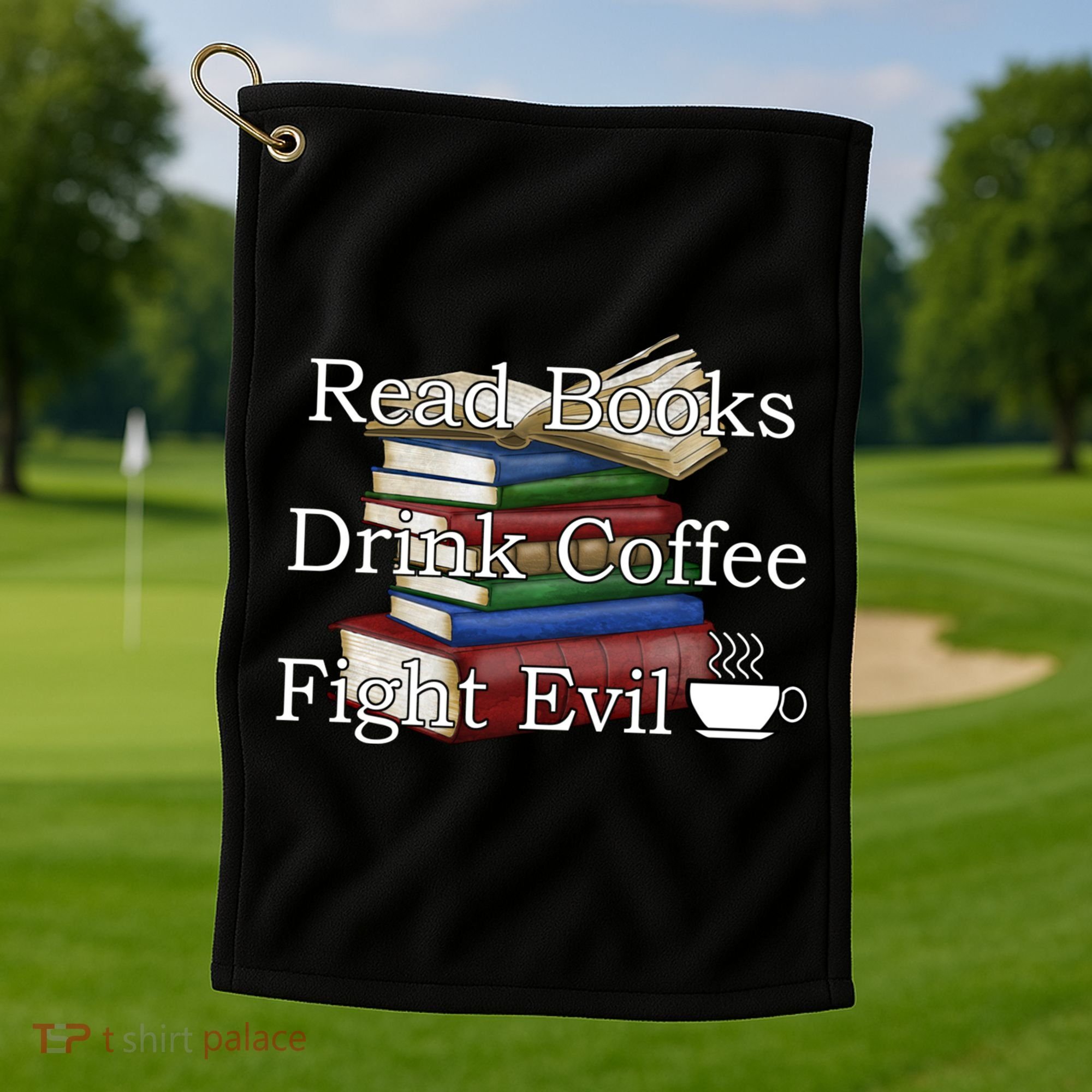 Read Books Coffee Fight Evil Funny Book Reading Meaningful Gift Golf Towel