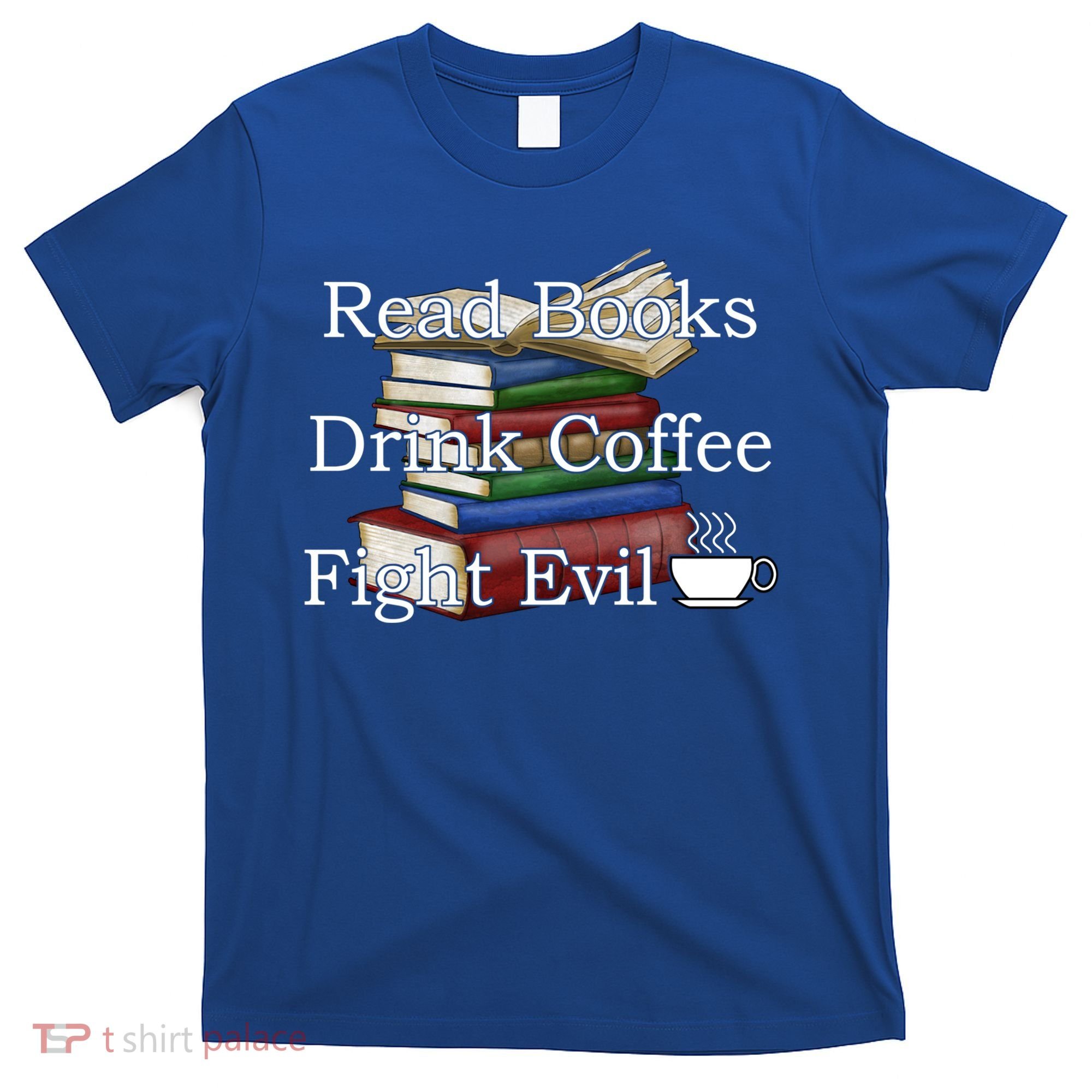 Read Books Coffee Fight Evil Funny Book Reading Meaningful Gift T-Shirt