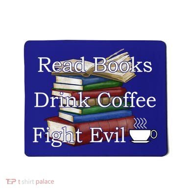 Read Books Coffee Fight Evil Funny Book Reading Meaningful Gift Mousepad