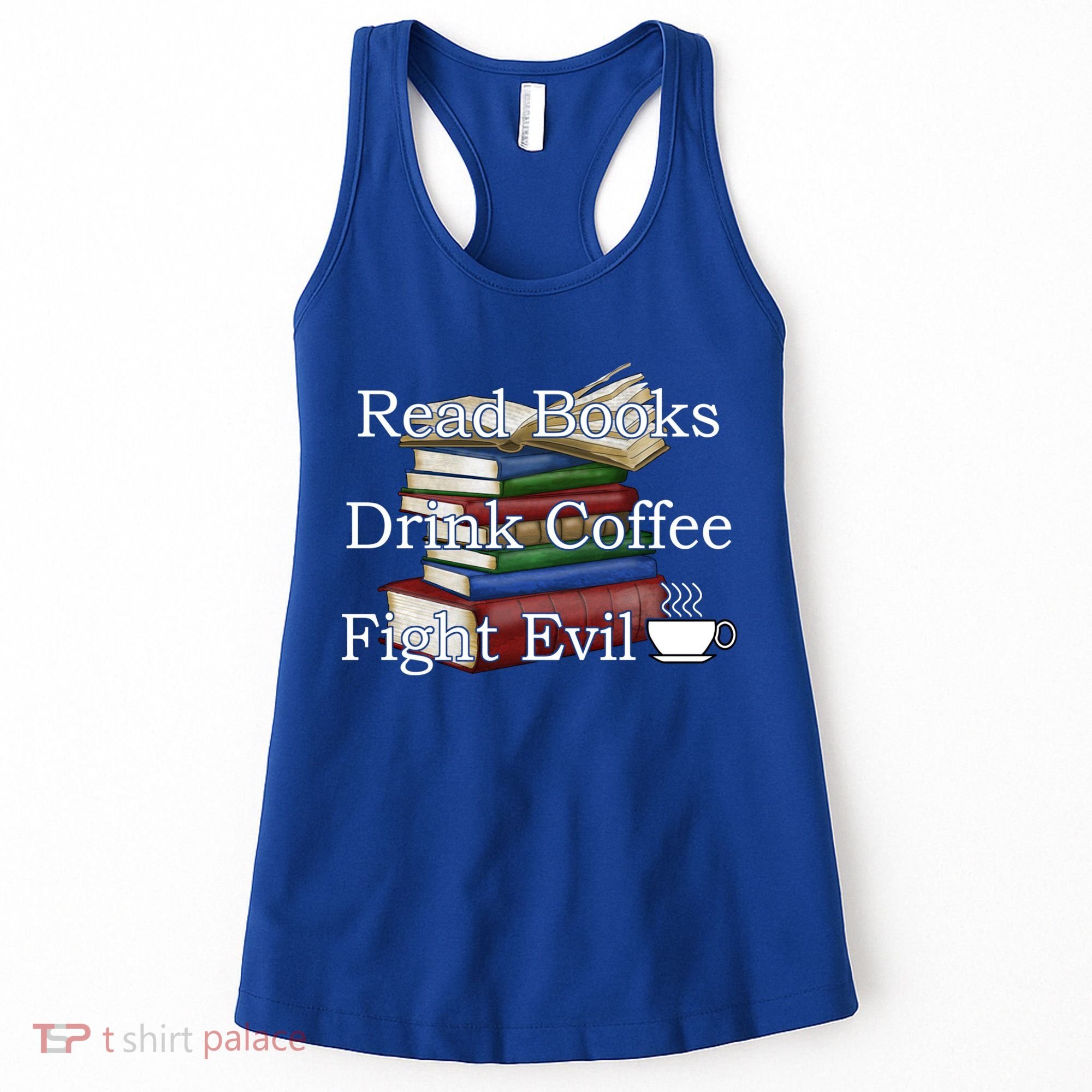 Read Books Coffee Fight Evil Funny Book Reading Meaningful Gift Women's Tank Top