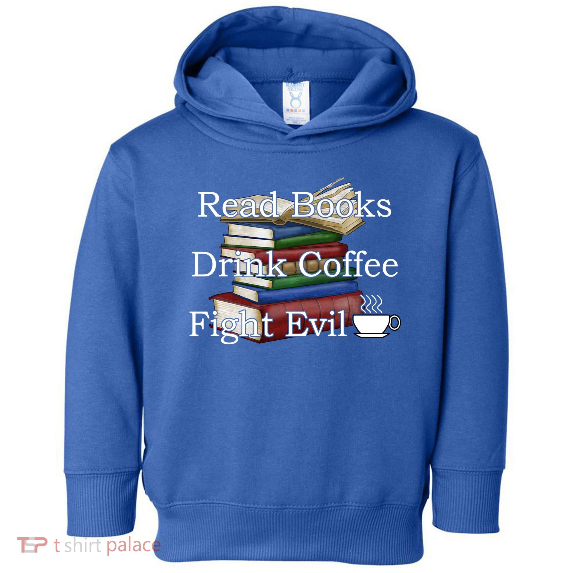 Read Books Coffee Fight Evil Funny Book Reading Meaningful Gift Toddler Hoodie