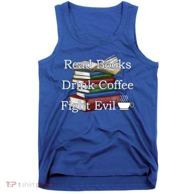 Read Books Coffee Fight Evil Funny Book Reading Meaningful Gift Tank Top