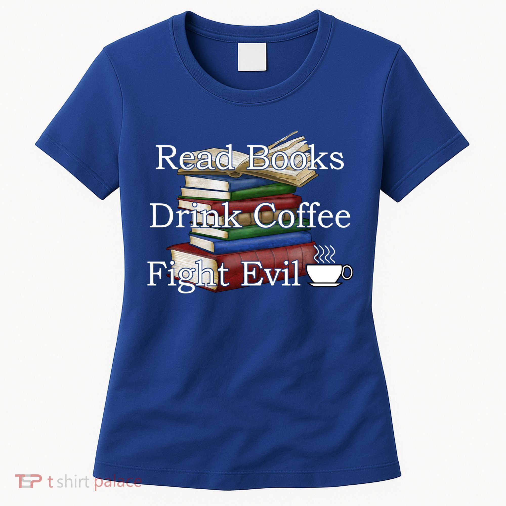 Read Books Coffee Fight Evil Funny Book Reading Meaningful Gift Women's T-Shirt