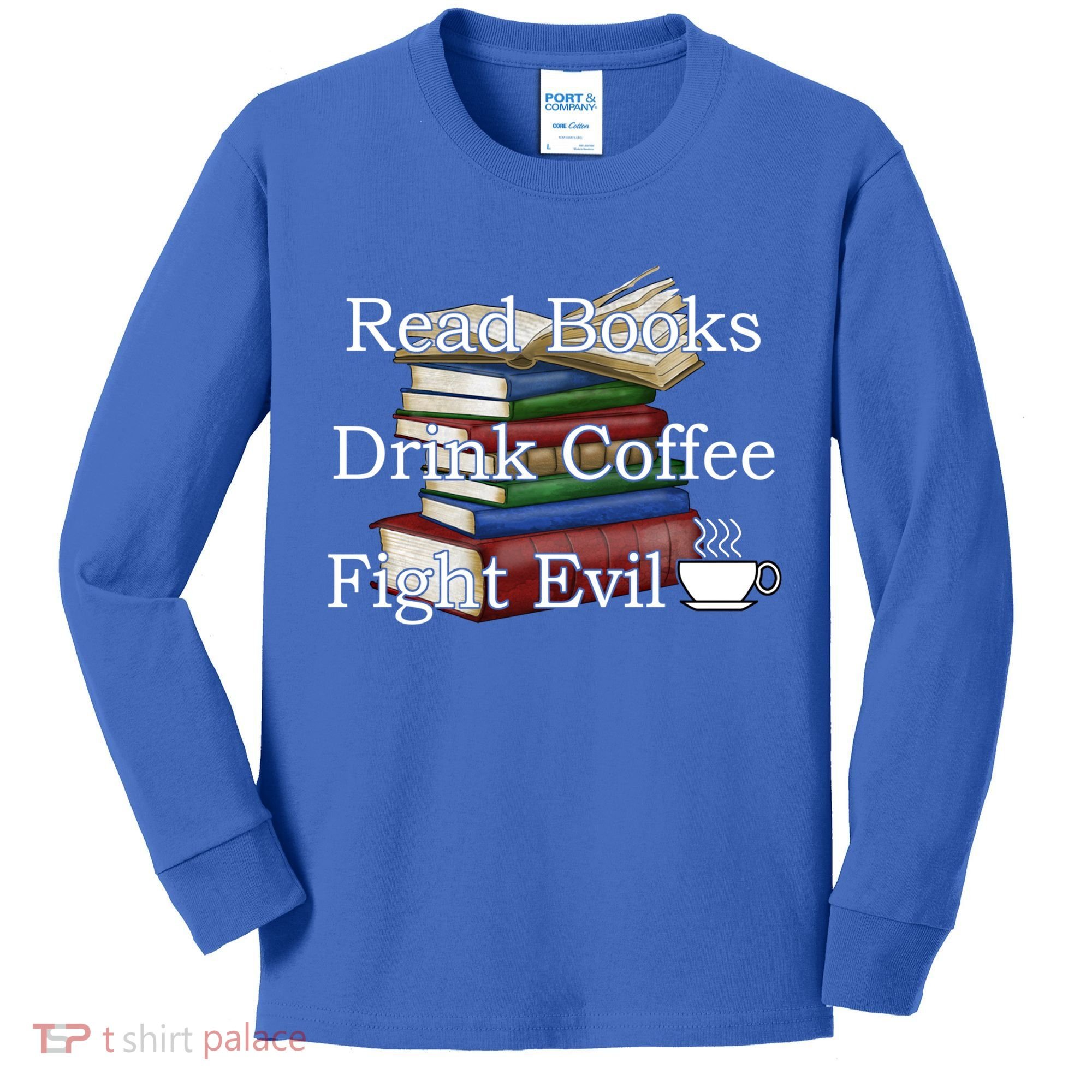 Read Books Coffee Fight Evil Funny Book Reading Meaningful Gift Kids Long Sleeve Shirt