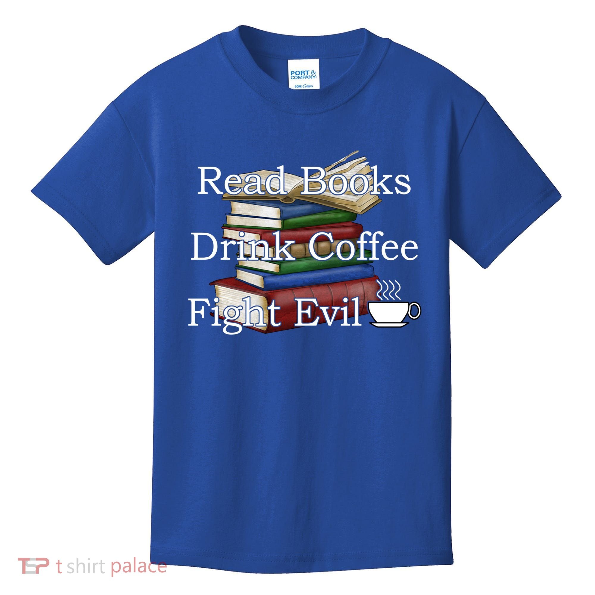 Read Books Coffee Fight Evil Funny Book Reading Meaningful Gift Kids T-Shirt