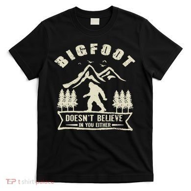 Retro Bigfoot Doesn't Believe In You Either Sasquatch T-Shirt