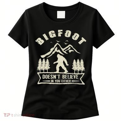 Retro Bigfoot Doesn't Believe In You Either Sasquatch Women's T-Shirt