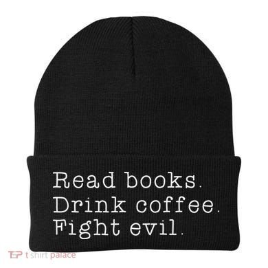 Read Books Drink Coffee Fight Evil Funny Gift Beanie